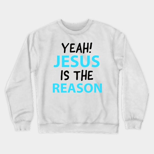 Yeah, Jesus Is The Reason Motivational Christian Faith Crewneck Sweatshirt by Happy - Design